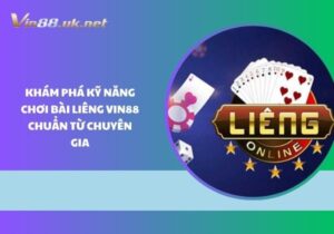Khám phá kỹ năng chơi bài Liêng Vin88 chuẩn từ chuyên gia