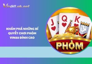 Chơi phỏm Vin88 đỉnh cao khám phá những bí quyết