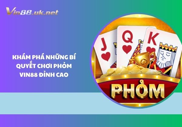 Chơi phỏm Vin88 đỉnh cao khám phá những bí quyết