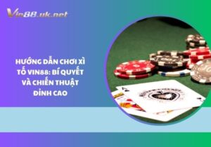 Hướng dẫn chơi Xì tố Vin88: Bí quyết và chiến thuật đỉnh cao